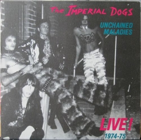IMPERIAL DOGS - Unchained Maladies - Live! 1974-75