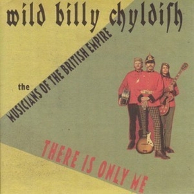 WILD BILLY CHILDISH AND THE MUSICIANS OF THE BRITISH EMPIRE - There Is Only Me