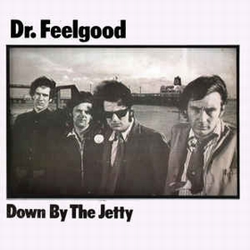 DR. FEELGOOD - Down By The Jetty