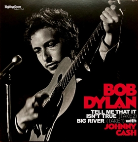 BOB DYLAN - Tell Me That It Isn't True (Take 2) / Big River (Take 1)
