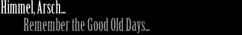 Himmel, Arsch... und Remember The Good Old Days...